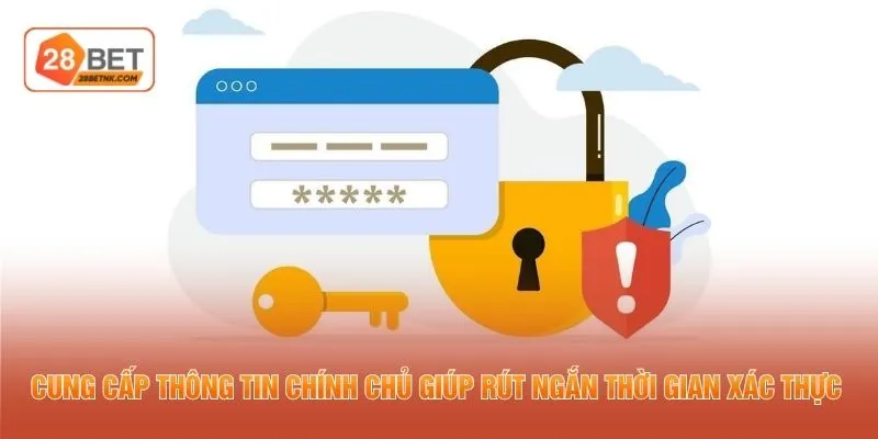 Cung cấp thông tin chính chủ giúp rút ngắn thời gian xác thực