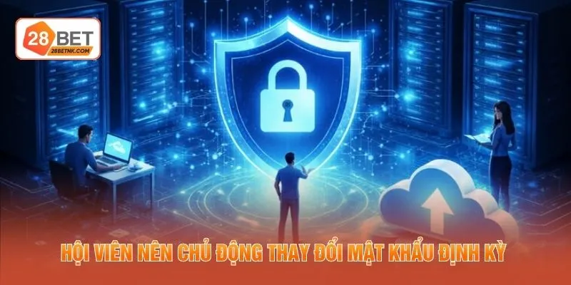 Hội viên nên chủ động thay đổi mật khẩu định kỳ