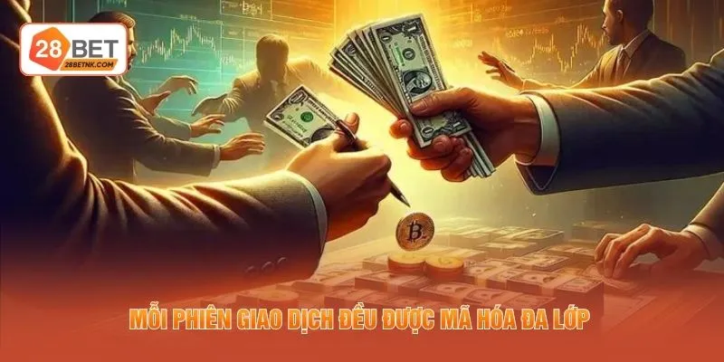 Mỗi phiên giao dịch đều được mã hóa đa lớp